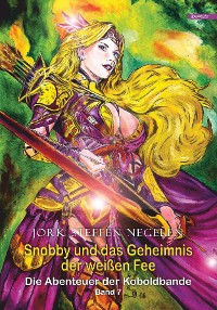 Snobby und das Geheimnis der weißen Fee: Die Abenteuer der Koboldbande (Band 7) – Jork Steffen Negelen, Engelsdorfer Verlag
