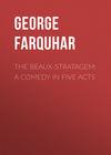 The Beaux-Stratagem: A comedy in five acts