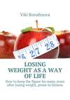 Losing weight as a way of life. How to keep the figure for many years after losing weight, prone to fatness