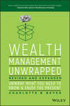 Wealth Management Unwrapped, Revised and Expanded. Unwrap What You Need to Know and Enjoy the Present