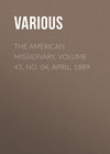 The American Missionary. Volume 43, No. 04, April, 1889