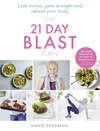 The 21 Day Blast Plan: Lose weight, lose inches, gain strength and reboot your body