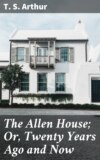 The Allen House; Or, Twenty Years Ago and Now