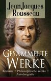 Gesammelte Werke: Romane + Philosophische Werke + Autobiografie