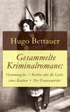 Gesammelte Kriminalromane: Hemmungslos + Bobbie oder die Liebe eines Knaben + Der Frauenmörder