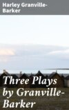 Three Plays by Granville-Barker