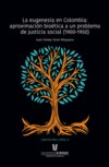 La eugenesia en Colombia: aproximación bioética a un problema de justicia social. 1900-1950