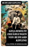 Gesammelte Erzählungen von Rudyard Kipling (116 Titel in einem Band)