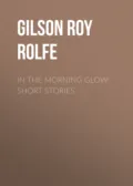 In the Morning Glow: Short Stories - Gilson Roy Rolfe