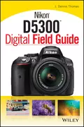 Nikon D5300 Digital Field Guide - J. Thomas Dennis