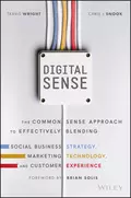 Digital Sense. The Common Sense Approach to Effectively Blending Social Business Strategy, Marketing Technology, and Customer Experience - Brian  Solis