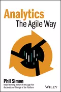 Analytics. The Agile Way - Phil  Simon