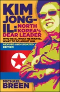 Kim Jong-Il, Revised and Updated. Kim Jong-il: North Korea's Dear Leader, Revised and Updated Edition - Michael  Breen