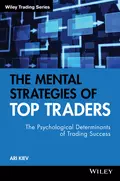 The Mental Strategies of Top Traders. The Psychological Determinants of Trading Success - Ari  Kiev