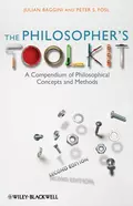 The Philosopher's Toolkit. A Compendium of Philosophical Concepts and Methods - Julian  Baggini