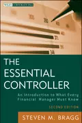 The Essential Controller. An Introduction to What Every Financial Manager Must Know - Steven Bragg M.