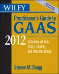 Wiley Practitioner's Guide to GAAS 2012. Covering all SASs, SSAEs, SSARSs, and Interpretations - Steven Bragg M.