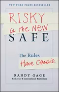 Risky is the New Safe. The Rules Have Changed . . . - Randy Gage