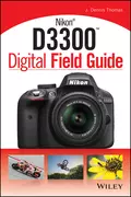 Nikon D3300 Digital Field Guide - J. Thomas Dennis