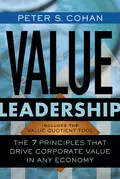 Value Leadership. The 7 Principles that Drive Corporate Value in Any Economy - Peter Cohan S.