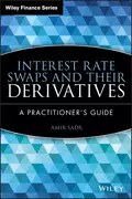 Interest Rate Swaps and Their Derivatives. A Practitioner's Guide - Amir  Sadr