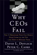 Why CEOs Fail. The 11 Behaviors That Can Derail Your Climb to the Top - And How to Manage Them - David L. Dotlich