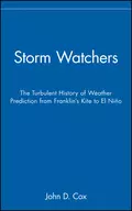 Storm Watchers. The Turbulent History of Weather Prediction from Franklin's Kite to El Niño - John Cox D.