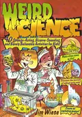 Weird Science. 40 Strange-Acting, Bizarre-Looking, and Barely Believable Activities for Kids - Jim  Wiese