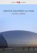 Creative Industries in China. Art, Design and Media - Michael  Keane