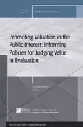 Promoting Value in the Public Interest: Informing Policies for Judging Value in Evaluation. New Directions for Evaluation, Number 133 - George  Julnes