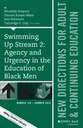 Swimming Up Stream 2: Agency and Urgency in the Education of Black Men: New Directions for Adult and Continuing Education, Number 150 - Dionne Rosser-Mims