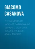 The Memoirs of Jacques Casanova de Seingalt, 1725-1798. Volume 19: Back Again to Paris - Giacomo Casanova