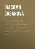 The Memoirs of Jacques Casanova de Seingalt, 1725-1798. Volume 02: a Cleric in Naples - Giacomo Casanova