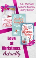 Love At Christmas, Actually: The Little Christmas Kitchen / Driving Home for Christmas / Winter's Fairytale - Jenny  Oliver