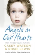 Angels in Our Hearts: A moving collection of true fostering stories - Casey  Watson