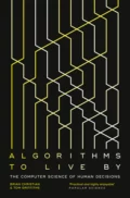 Algorithms to Live By: The Computer Science of Human Decisions - Brian  Christian