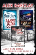 Agent Ren Bryce Thriller Series Books 1-3: Blood Runs Cold, Time of Death, Blood Loss - Alex  Barclay