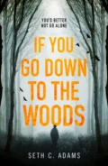 If You Go Down to the Woods: The most powerful and emotional debut thriller of 2018! - Seth Adams C.