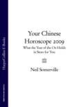 Your Chinese Horoscope 2009: What the Year of the Ox Holds in Store for You - Neil  Somerville