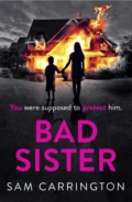 Bad Sister: ‘Tense, convincing… kept me guessing’ Caz Frear, bestselling author of Sweet Little Lies - Sam  Carrington