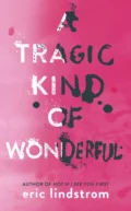 A Tragic Kind of Wonderful - Eric  Lindstrom