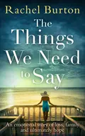 The Things We Need to Say: An emotional, uplifting story of hope from bestselling author Rachel Burton - Rachel  Burton