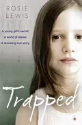 Trapped: The Terrifying True Story of a Secret World of Abuse - Rosie  Lewis