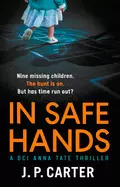 In Safe Hands: A D.C.I Anna Tate thriller that will have you on the edge of your seat - J. Carter P.