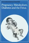 Pregnancy Metabolism, Diabetes and the Fetus - CIBA Foundation Symposium