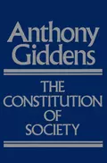 The Constitution of Society - Anthony  Giddens