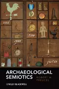 Archaeological Semiotics - Robert Preucel W.