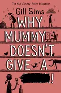 Why Mummy Doesn’t Give a **** - Gill Sims