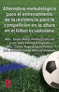 Alternativa metodológica para el entrenamiento de la resistencia para la competición en la altura en el fútbol ecuatoriano - MSc. Flavio Arturo Perlaza Concha