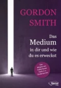 Das Medium in dir und wie du es erweckst - Gordon Smith V.